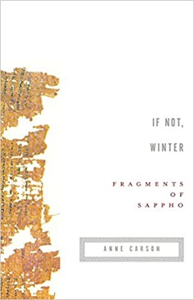 If Not, Winter: Fragments of Sappho translated by Anne Carson